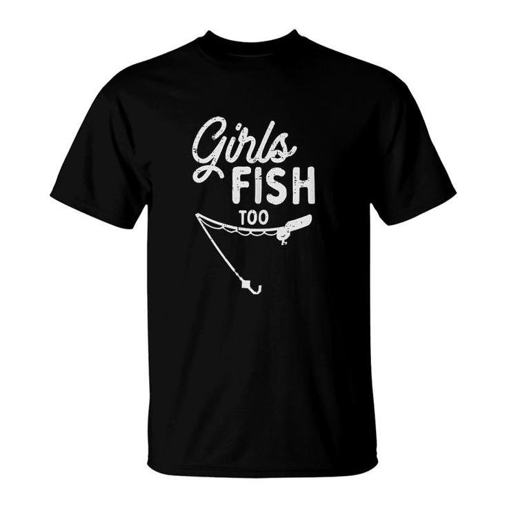 Girls Fish Too Funny Fishing T-Shirt