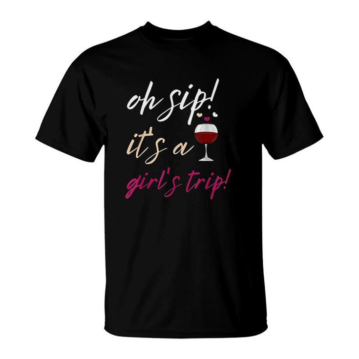 Girls Trip Oh Sip It Is A Girls Trip Vacation Fun Wine Party T-shirt