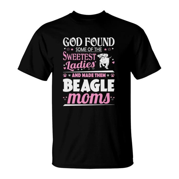 God Found Sweetest Ladies Made Them Beagle Moms T-Shirt