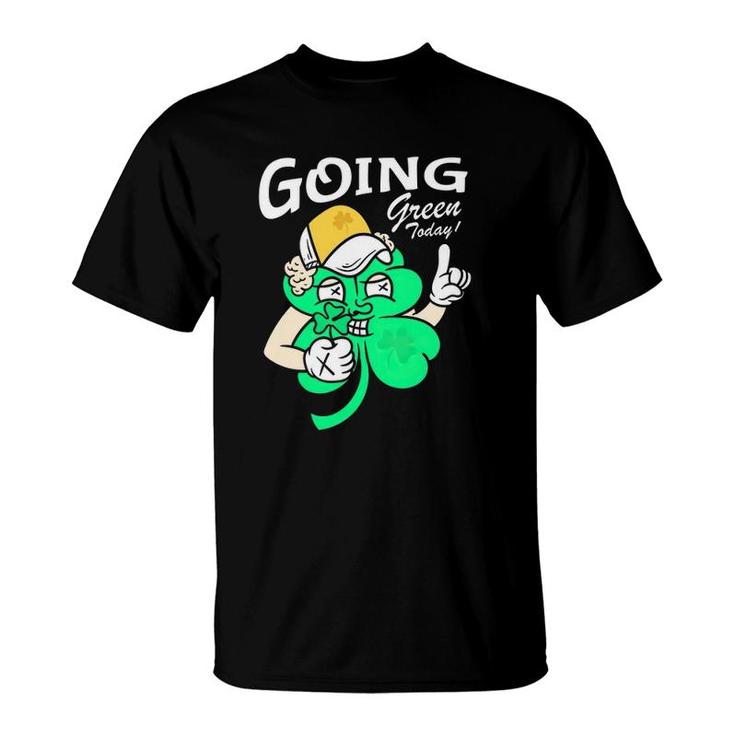 Going Green Today Shamrock St Patrick's Day T-Shirt