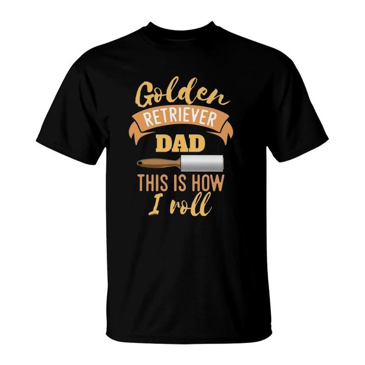 Golden Retriever Dad This Is How I Roll Funny Novelty Style T-Shirt