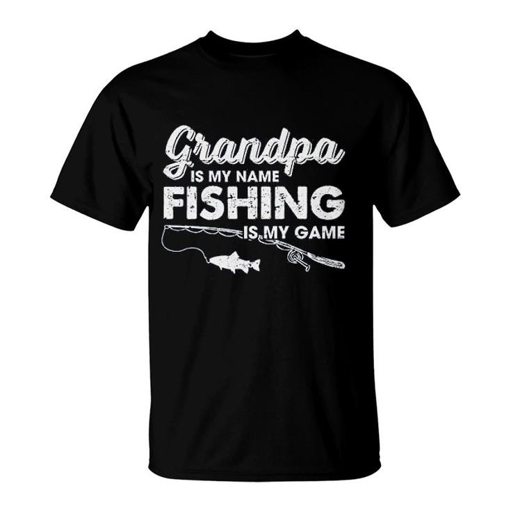 Grandpa Is My Name Fishing Is My Game T-Shirt