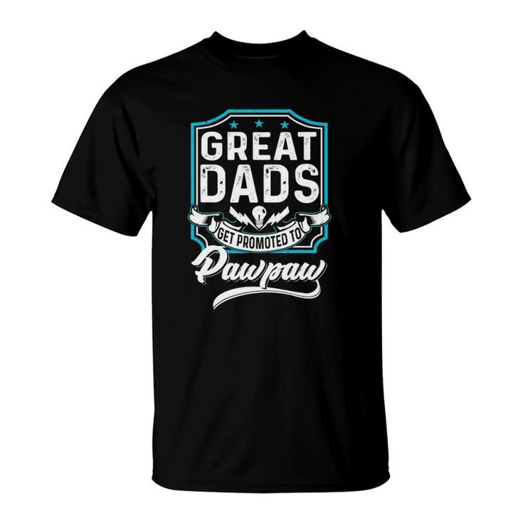 Great Dads Get Promoted To Pawpaw Father's Day Lover Grandpa T-Shirt