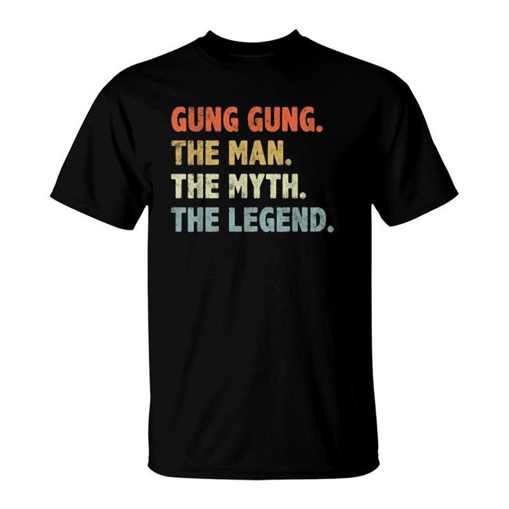 Gung Gung The Man Myth Legend Father's Day Gift For Papa Dad T-Shirt