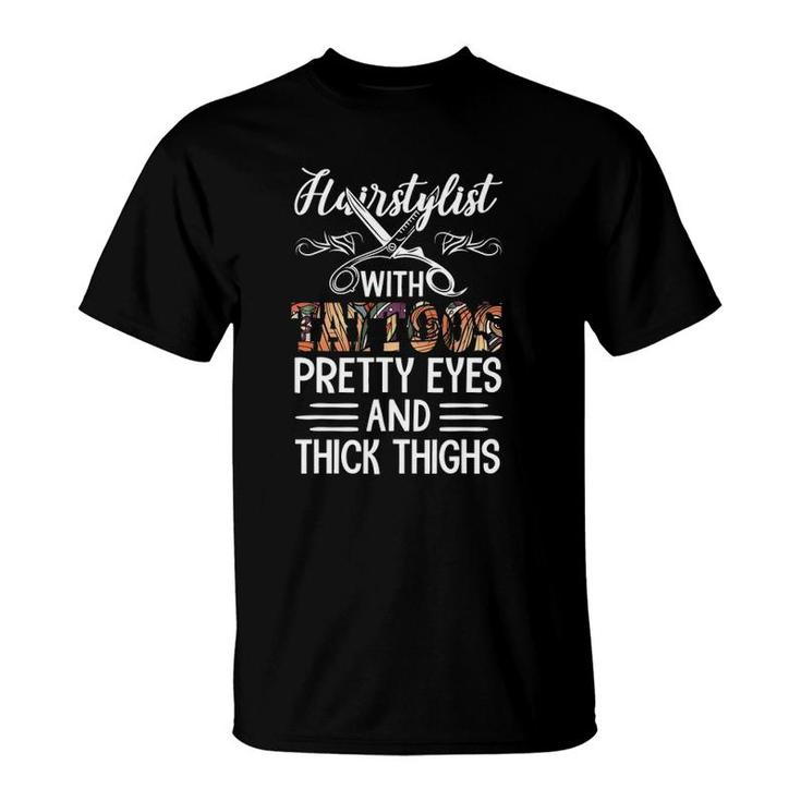 Hairstylist With Tattoos Pretty Eyes And Thick Thighs Funny T-Shirt