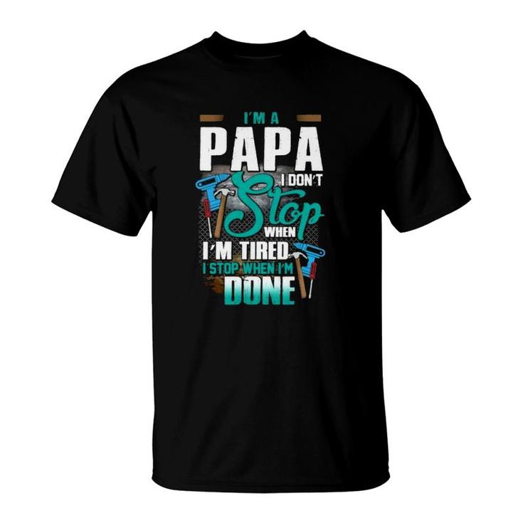 Handyman Dad  I'm A Papa I Stop When I'm Done Father's Day Gift Mechanical Tools T-Shirt