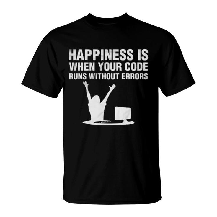 Happiness Is When Your Code Runs Without Errors Computer  T-Shirt