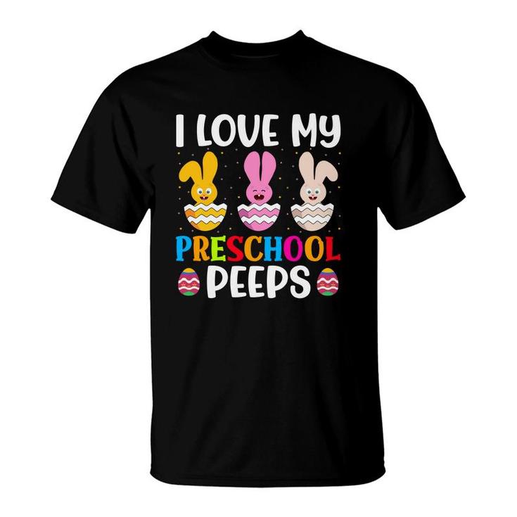 Happy Easter Day I Love My Preschool Peeps Pre-k Teacher Kids Love Happy Easter Day T-Shirt