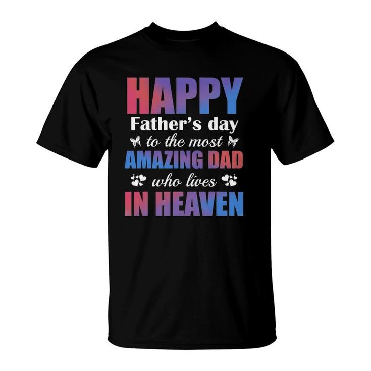 Happy Father's Day To The Most Amazing Dad Lives In Heaven T-Shirt