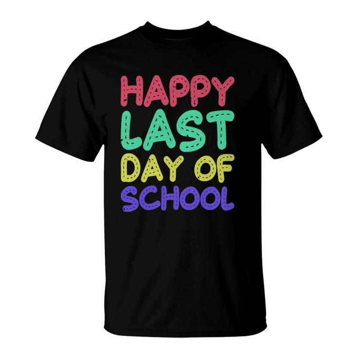 Happy Last Day Of School  Teachers Or Students Gift Tee T-Shirt