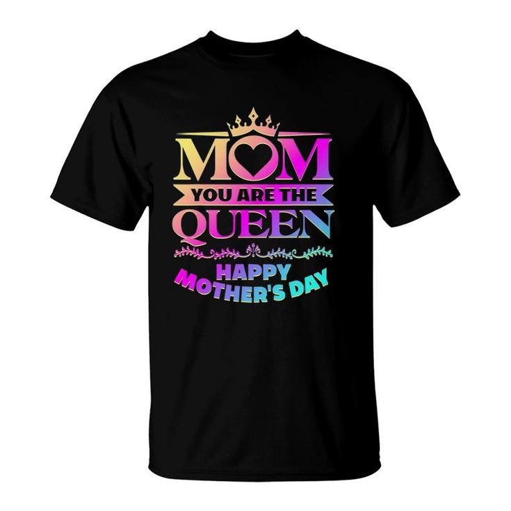Happy Mother's Day Mom You Are The Queen Gifts T-Shirt