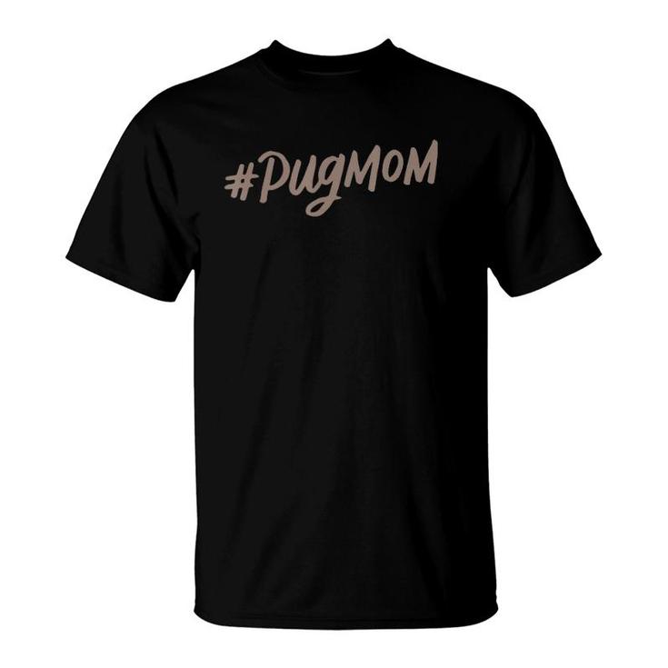 Hashtag Pug Mom , Cute Dog Mama, Mother's Day Gifts T-Shirt