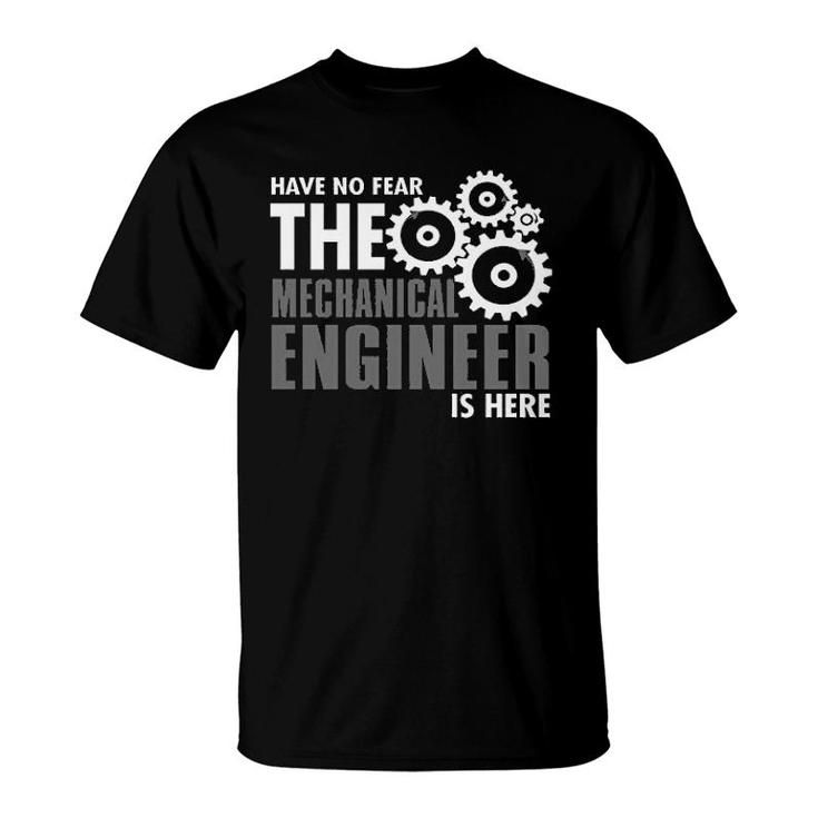 Have No Fear The Mechanical Engineer Is Here T-Shirt