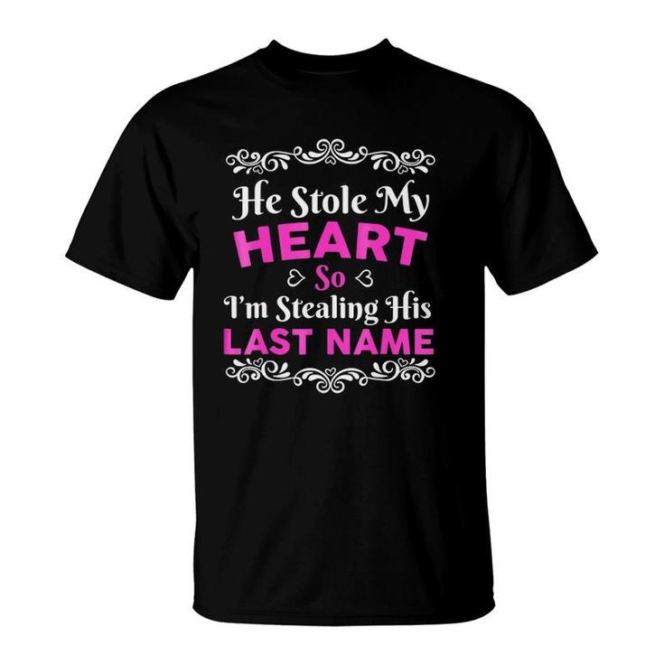 He Stole My Heart So I'm Stealing His Last Name Cute Love Engagement T-Shirt
