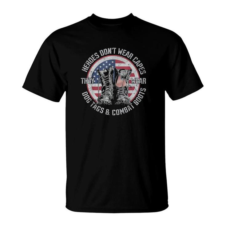 Heroes Don’T Wear Capes, They Wear Dog Tags & Combat Boots T-Shirt