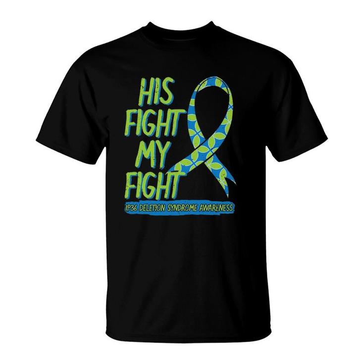 His Fight Is My Fight 1P36 Deletion Syndrome Awareness T-Shirt