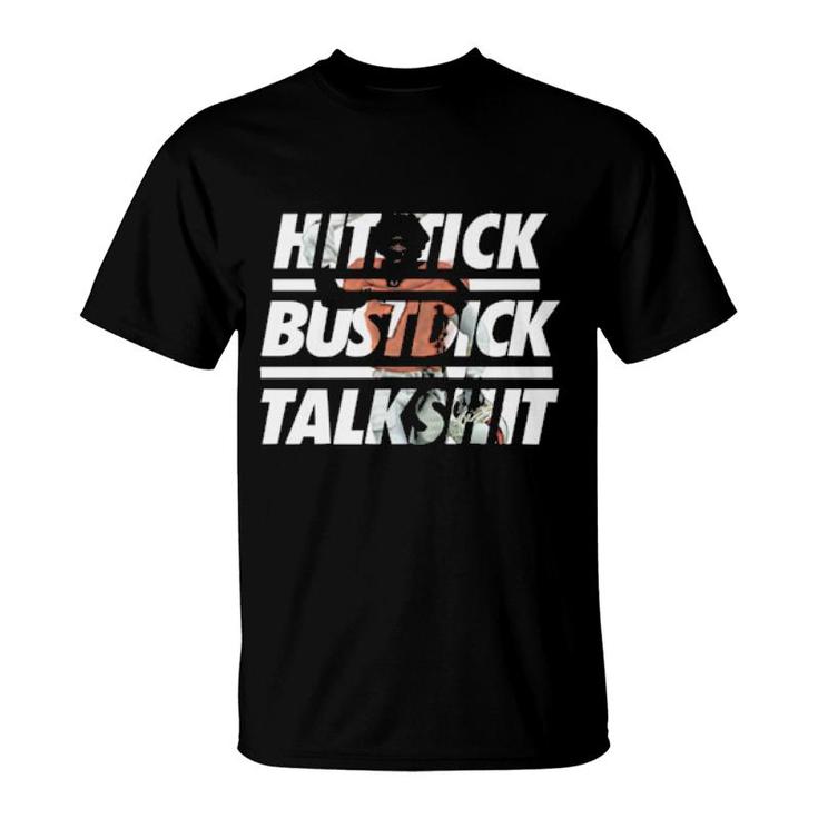 Hitstick Bustdick Talkshit  T-Shirt