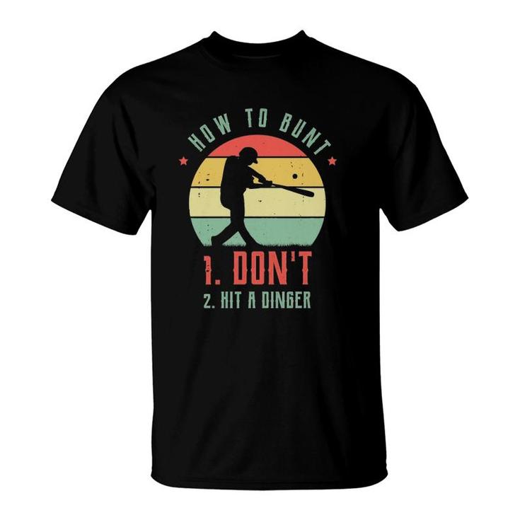 How To Bunt Don't Hit A Dinger Gifts For A Baseball Fan  T-Shirt