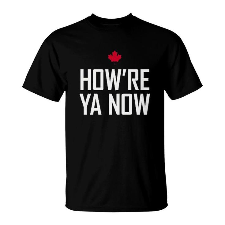 How're Ya Now T-Shirt