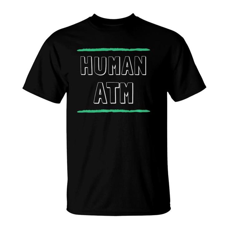 Human Atm Funny Made Out Of Money Dad Mom Parent  T-Shirt