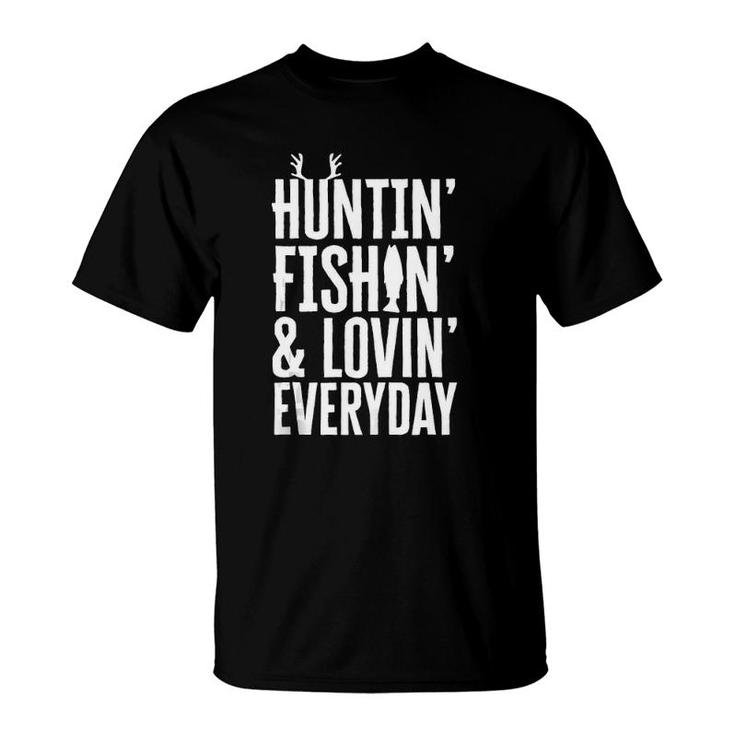 Huntin' Fishin' And Lovin' Everyday , Father's Day  T-Shirt