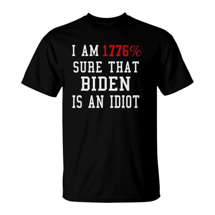 I Am 1776 Sure That Biden Is An Idiot 4Th Of July T-Shirt