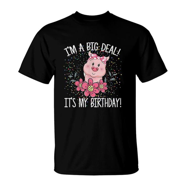 I Am A Big Deal It Is My Birthday Funny Birthday With Pig  T-Shirt