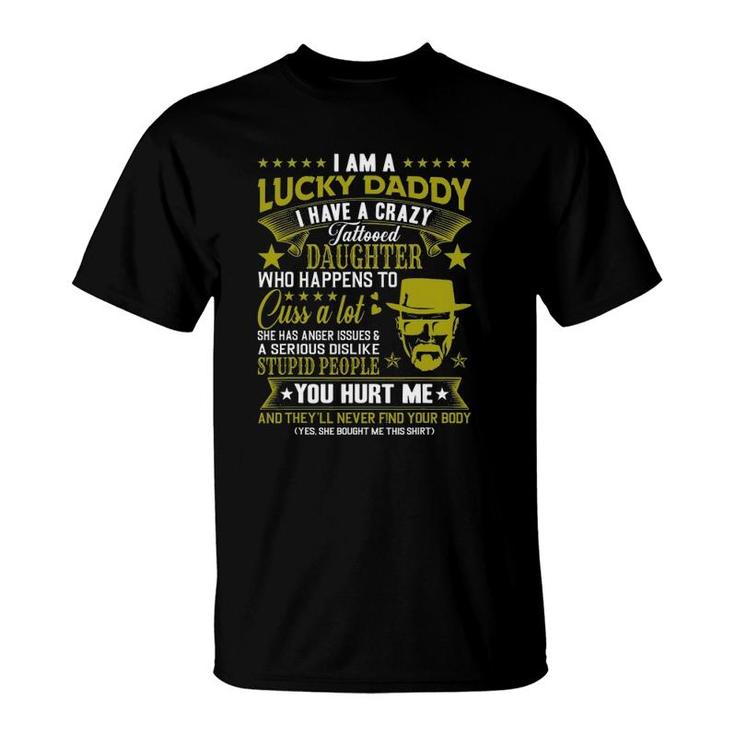 I Am A Lucky Daddy I Have A Crazy Tattooed Daughter Dad Bod T-Shirt