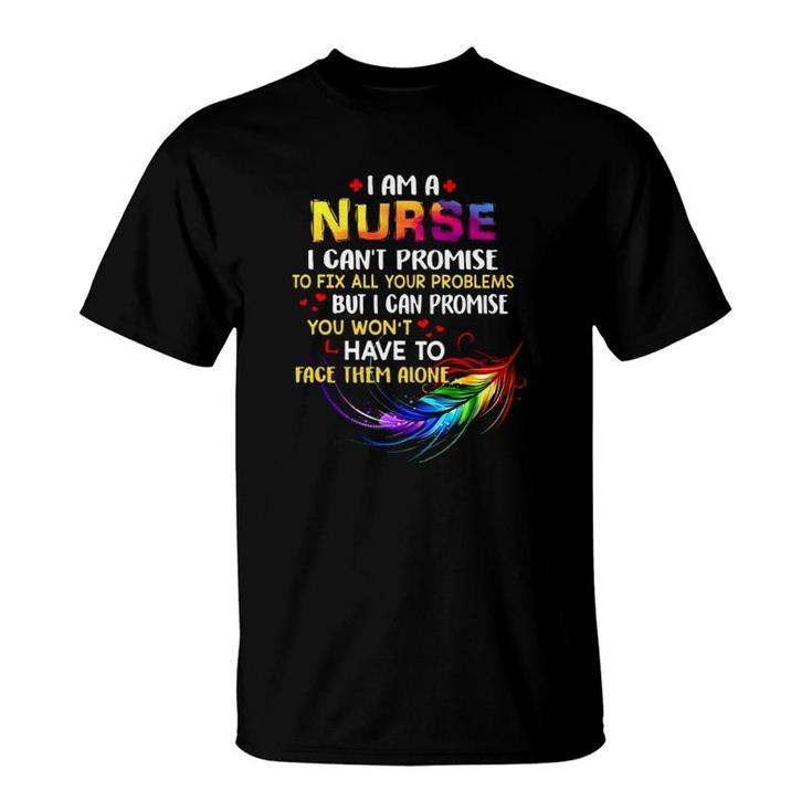 I Am A Nurse I Can't Promise To Fix All Your Problems Colorful Feather Hearts T-Shirt