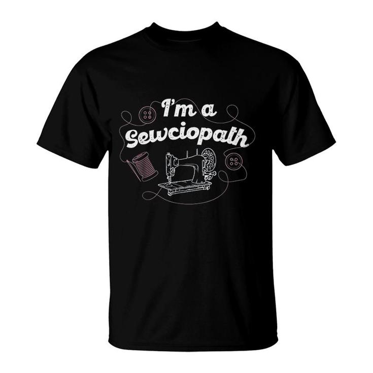 I Am A Sewciopath T-Shirt