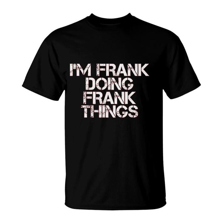I Am Frank Doing Frank Things Funny Gift T-Shirt