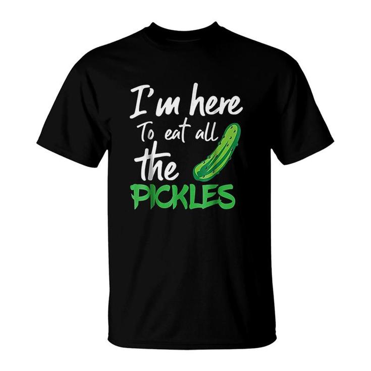I Am Here To Eat All The Pickles T-Shirt