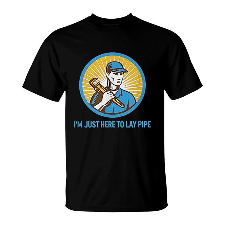 I Am Just Here To Lay Pipe T-Shirt