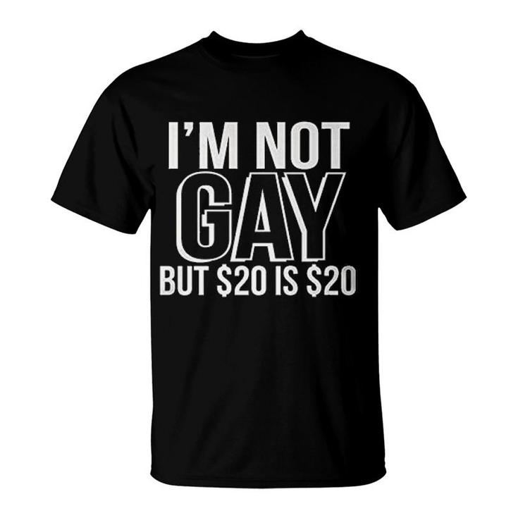 I Am Not Gay But $20 Is $20 Gift T-Shirt