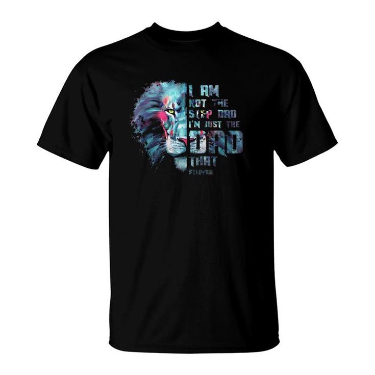 I Am Not The Step Dad I'm Just The Dad That Stepped Colorful Lion Face T-Shirt