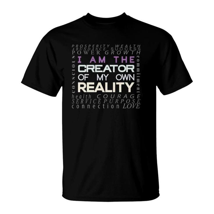 I Am The Creator Of My Own Reality One Of A Kind T-Shirt