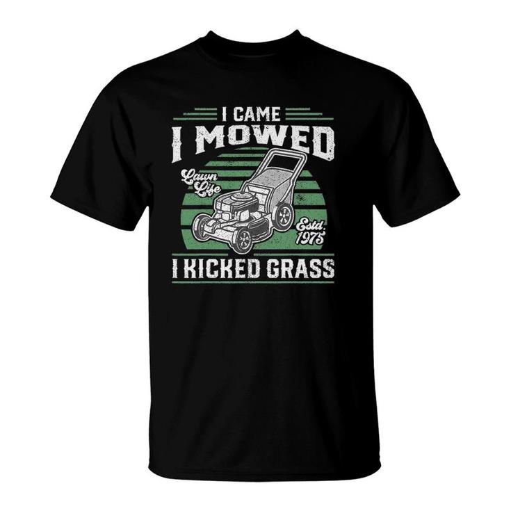 I Came I Mowed I Kicked Grass Funny Lawn Mower Gift For Dad T-Shirt