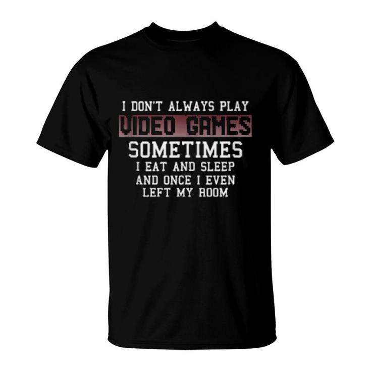 I Don't Always Play Video Games Gamer Boysns  T-Shirt