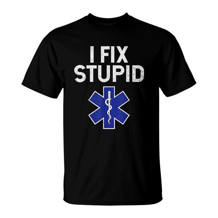I Fix Stupid Paramedic Emt Ems First Responder Funny T-Shirt - Thegiftio
