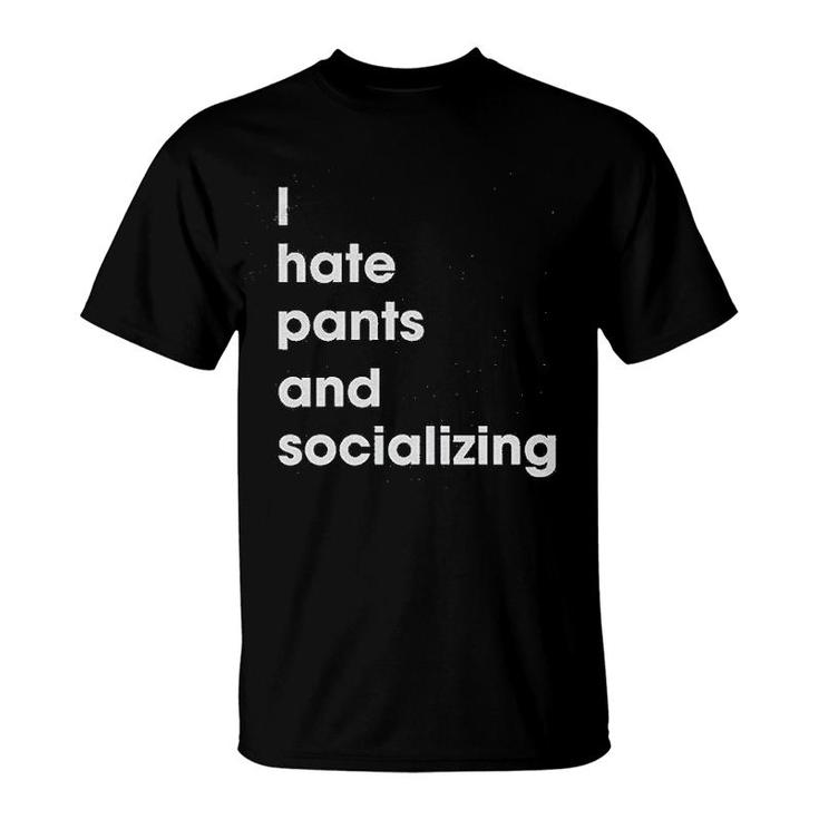 I Hate Pants And Socializing Homebody T-Shirt