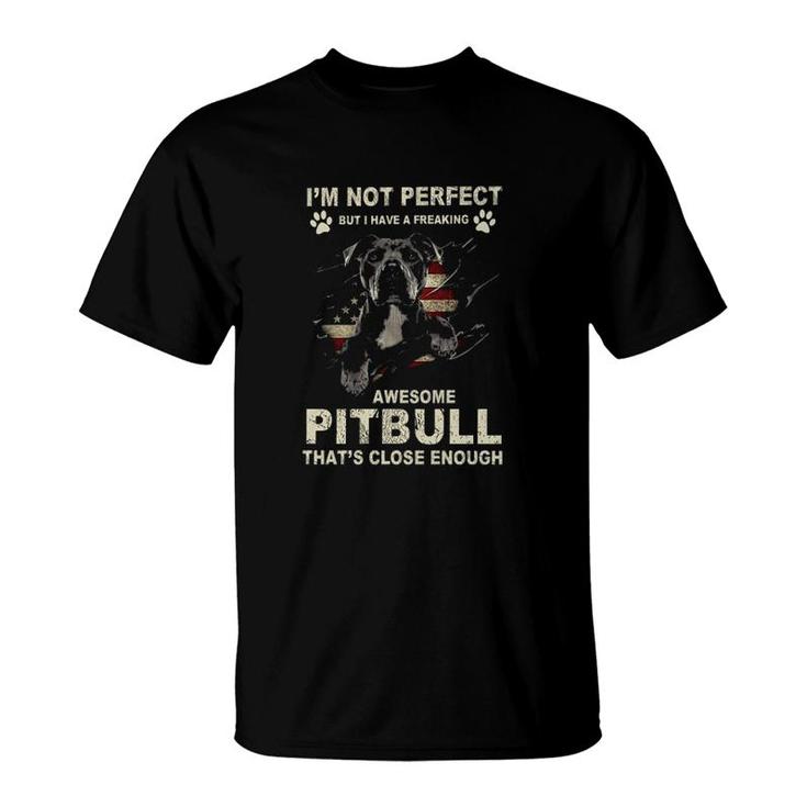 I Have A Freaking Awesome Pitbull T-Shirt