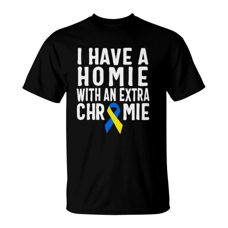 I Have A Homie With An Extra Chromie  Down Syndrome T-Shirt