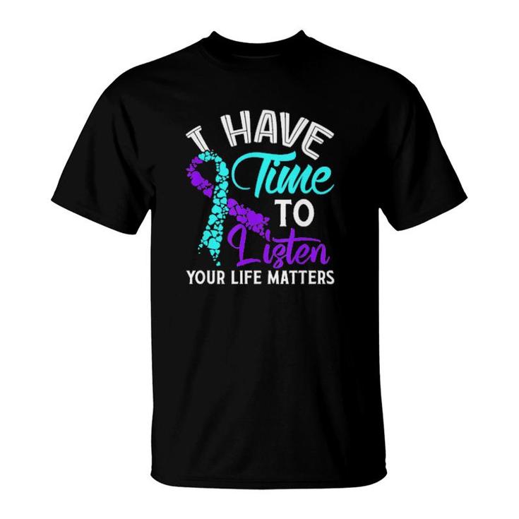 I Have Time To Listen Your Life Matters T-Shirt