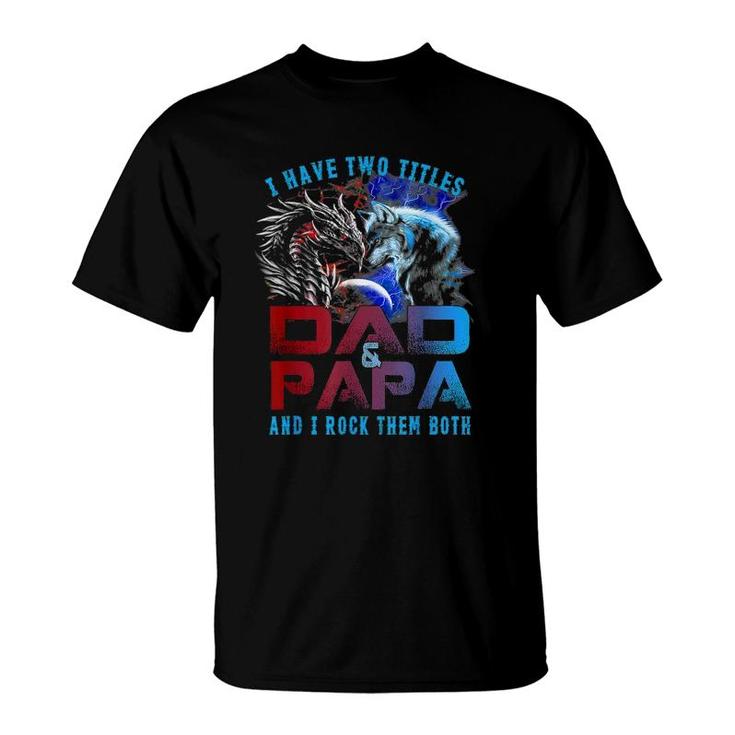 I Have Two Titles Dad And Papa Wolf And Dragon Father's Day T-Shirt