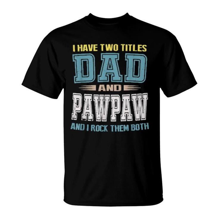 I Have Two Titles Dad And Pawpaw Vintage Father Day  T-Shirt
