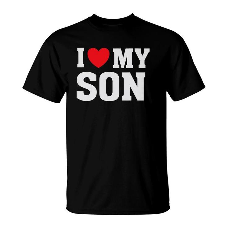 I Heart Love My Son - Proud Parent Mom Mother Dad T-Shirt