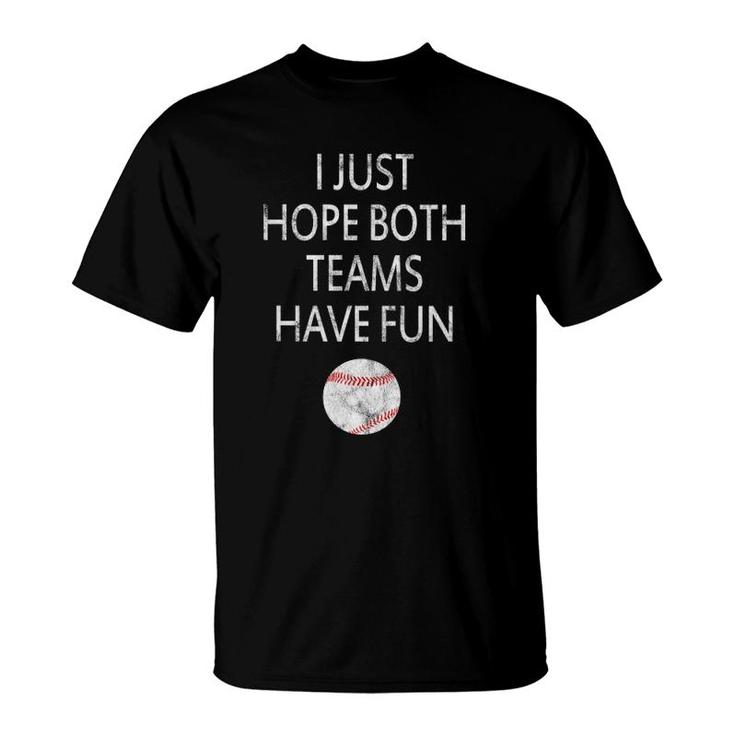 I Just Hope Both Teams Have Fun Baseball T-Shirt