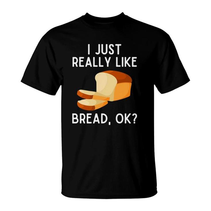I Just Really Like Bread Ok Funny Bread Lover Pullover T-Shirt