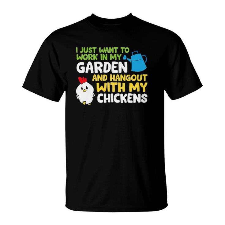 I Just Want To Work In Garden And Hangout With My Chickens T-Shirt