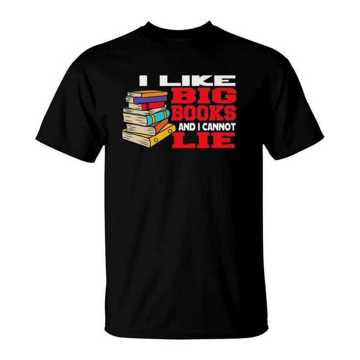 I Like Big Books And Cannot Lie Bookworm Book Reader T-Shirt